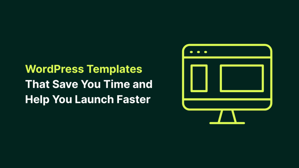 WordPress Templates That Save You Time and Help You Launch Faster